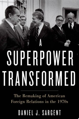 A Superpower Transformed The Remaking of American Foreign Relations in the 1970s