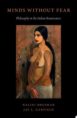 Minds Without Fear: Philosophy in the Indian Renaissance (The Oxford History of Philosophy)