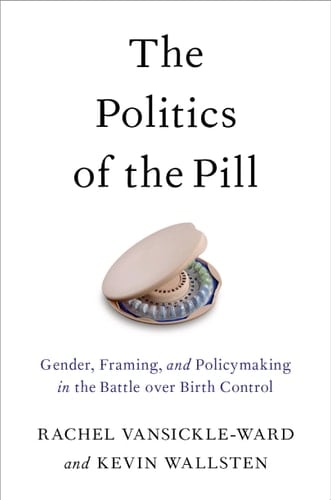 The Politics Of The Pill: Gender, Framing And Policymaking In The Battle Over Birth Control