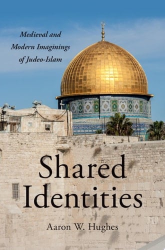 Shared Identities: Medieval and Modern Imaginings of Judeo-Islam