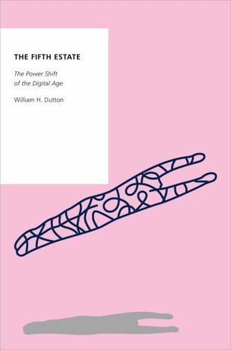 The Fifth Estate: The Power Shift of the Digital Age (OXFORD STUDIES DIGITAL POLITICS SERIES)