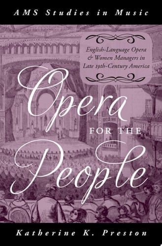 Opera for the People: English-Language Opera and Women Managers in Late 19th-Century America (AMS Studies in Music)