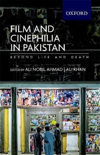 Film and Cinephilia in Pakistan: Beyond Life and Death