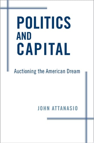 Politics and Capital: Auctioning the American Dream