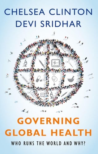 Governing Global Health Who Runs the World and Why?