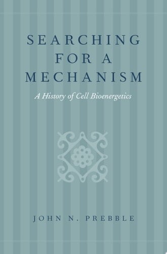 Searching for a Mechanism: A History of Cell Bioenergetics