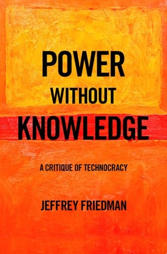 Power without Knowledge: A Critique of Technocracy