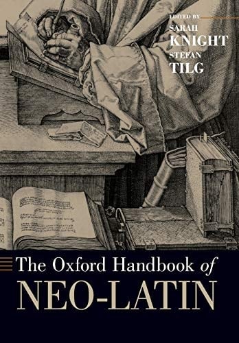 The Oxford Handbook of Neo-Latin (Oxford Handbooks)