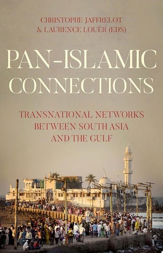 Pan-Islamic Connections: Transnational Networks Between South Asia and the Gulf (Comparative Politics and International Studies)