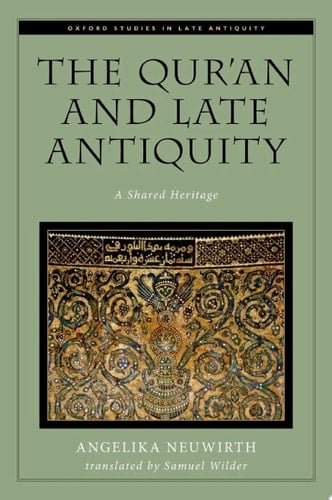 The Qur'an and Late Antiquity: A Shared Heritage (Oxford Studies in Late Antiquity)