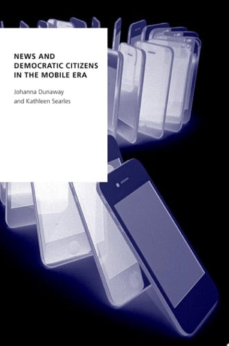 News and Democratic Citizens in the Mobile Era (OXFORD STUDIES DIGITAL POLITICS SERIES)