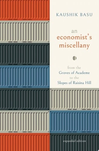 An Economist’s Miscellany: From the Groves of Academe to the Slopes of Raisina Hill, Expanded Edition