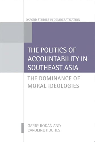 The Politics of Accountability in Southeast Asia: The Dominance of Moral Ideologies (Oxford Studies in Democratization)