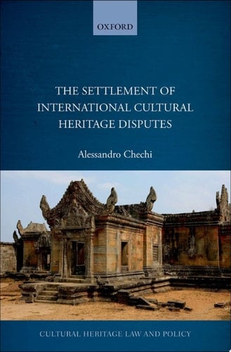 The Settlement of International Cultural Heritage Disputes (Cultural Heritage Law and Policy)