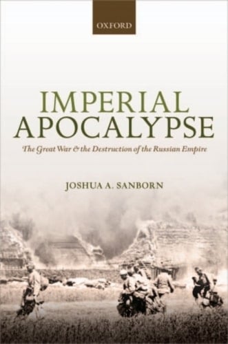 Imperial Apocalypse: The Great War and the Destruction of the Russian Empire (The Greater War)