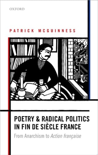 Poetry and Radical Politics in fin de siècle France: From Anarchism to Action française