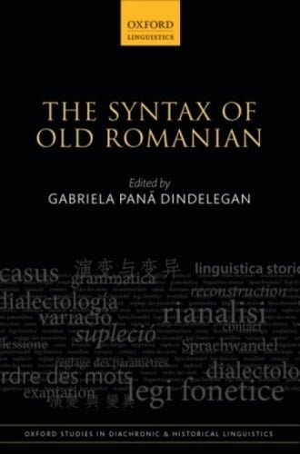 The Syntax of Old Romanian (Oxford Studies in Diachronic and Historical Linguistics Book 19)