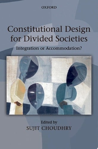 Constitutional Design for Divided Societies: Integration or Accommodation?