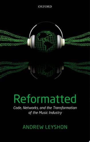 Reformatted: Code, Networks, and the Transformation of the Music Industry