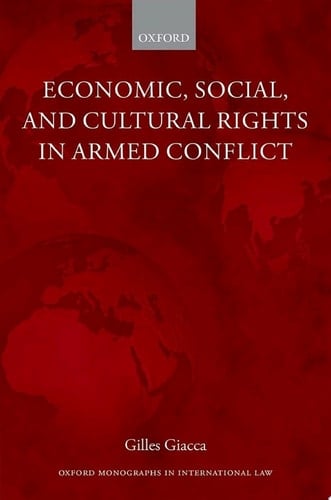 Economic, Social, and Cultural Rights in Armed Conflict (Oxford Monographs in International Law)