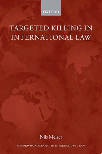 Targeted Killing in International Law (Oxford Monographs in International Law)