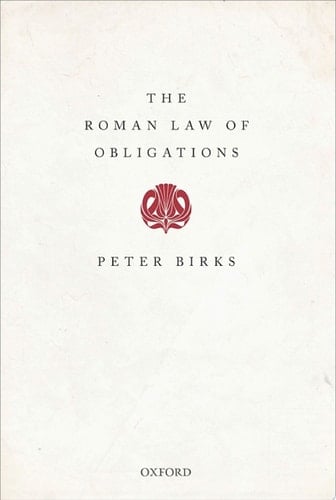 The Roman Law of Obligations (Collected Papers of Peter Birks)