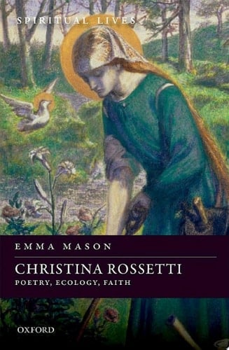 Christina Rossetti: Poetry, Ecology, Faith (Spiritual Lives)