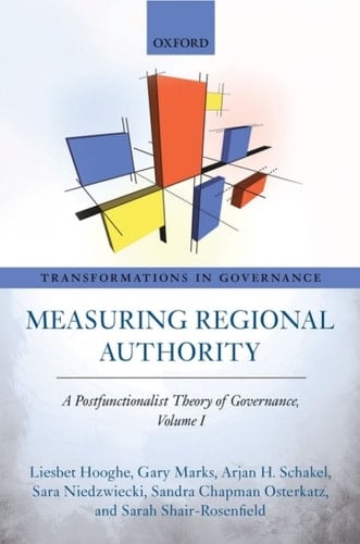 Measuring Regional Authority: A Postfunctionalist Theory of Governance, Volume I (Transformations In Governance)