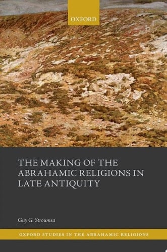 The Making of the Abrahamic Religions in Late Antiquity (Oxford Studies in the Abrahamic Religions)