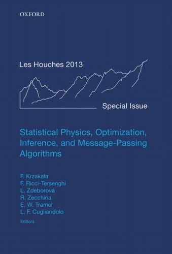 Statistical Physics, Optimization, Inference, and Message-Passing Algorithms: Lecture Notes of the Les Houches School of Physics: Special Issue, October ... Notes of the Les Houches Summer School)