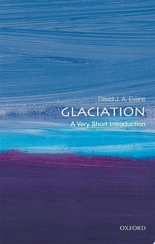 Glaciation: A Very Short Introduction (Very Short Introductions)