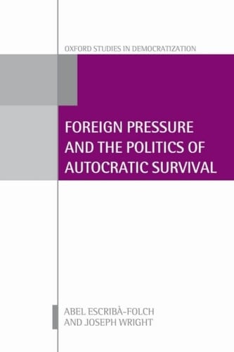 Foreign Pressure and the Politics of Autocratic Survival (Oxford Studies in Democratization)