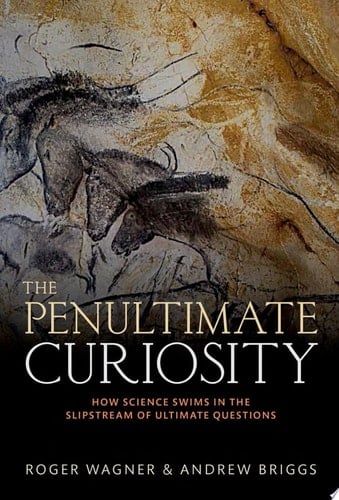 Penultimate Curiosity: How Science Swims in the Slipstream of Ultimate Questions