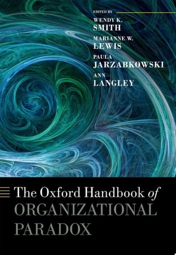 The Oxford Handbook of Organizational Paradox (Oxford Handbooks)