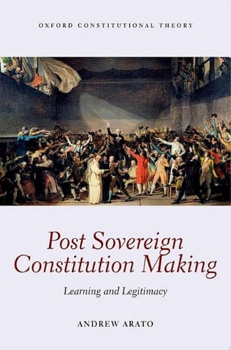 Post Sovereign Constitution Making: Learning and Legitimacy (Oxford Constitutional Theory)