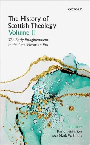 The History of Scottish Theology, Volume II: From the Early Enlightenment to the Late Victorian Era