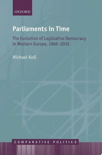 Parliaments in Time: The Evolution of Legislative Democracy in Western Europe, 1866-2015 (Comparative Politics)