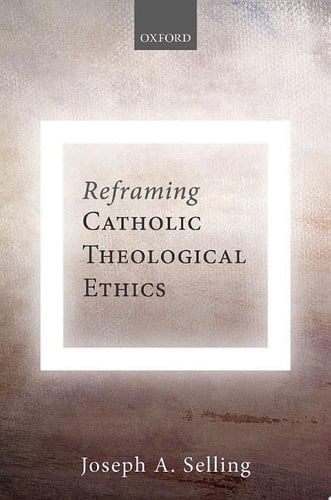 Reframing Catholic Theological Ethics