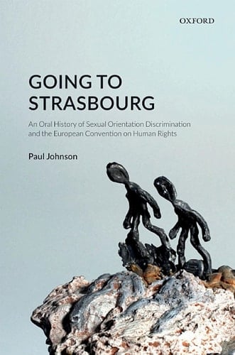 Going to Strasbourg: An Oral History of Sexual Orientation Discrimination and the European Convention on Human Rights