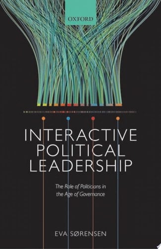 Interactive Political Leadership: The Role Of Politicians In The Age Of Governance