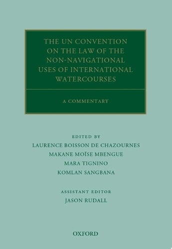 The UN Convention on the Law of the Non-Navigational Uses of International Watercourses: A Commentary (Oxford Commentaries on International Law)