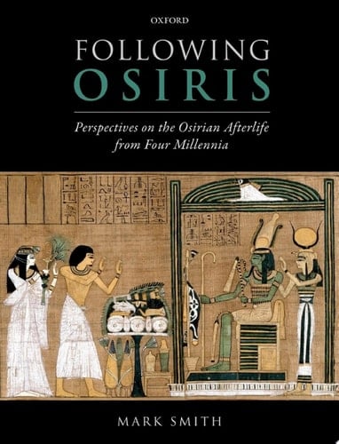 Following Osiris: Perspectives on the Osirian Afterlife from Four Millennia