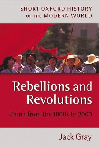 Rebellions and Revolutions: China from the 1880s to 2000 (Short Oxford History of the Modern World)