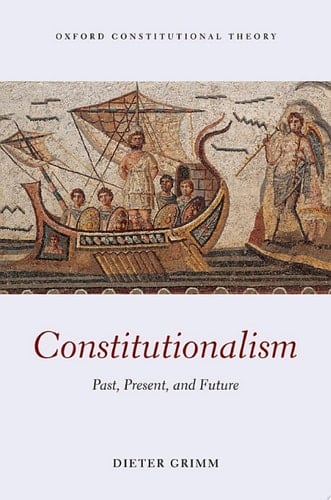 Constitutionalism: Past, Present, and Future (Oxford Constitutional Theory)