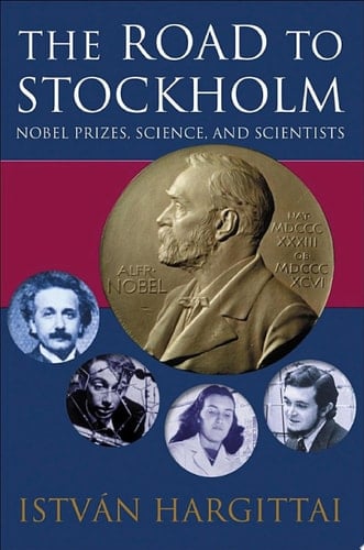 The Road to Stockholm: Nobel Prizes, Science, and Scientists (Oxford Paperbacks)