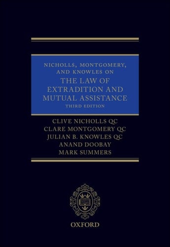 Nicholls, Montgomery, and Knowles on The Law of Extradition and Mutual Assistance