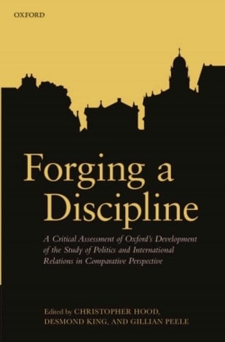 Forging a Discipline: A Critical Assessment of Oxford's Development of the Study of Politics and International Relations in Comparative Perspective