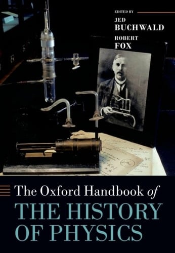 The Oxford Handbook of the History of Physics (Oxford Handbooks)