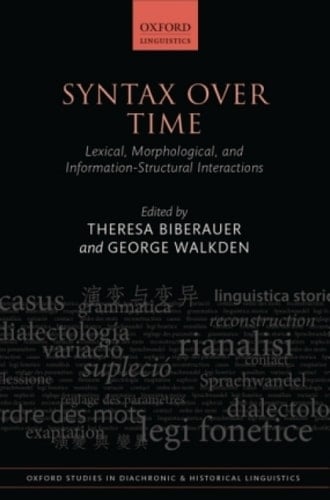 Syntax over Time: Lexical, Morphological, and Information-Structural Interactions (Oxford Studies in Diachronic and Historical Linguistics Book 15)