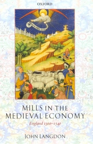Mills in the Medieval Economy: England 1300-1540 (Great Britain & Ireland)